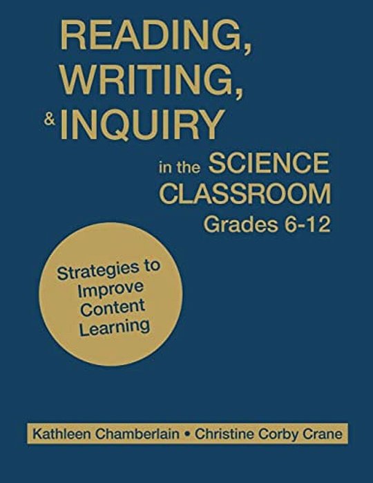 Reading, Writing, & Inquiry In The Science Classroom, Grades 6-12: Strategies To Improve Content Learning-..