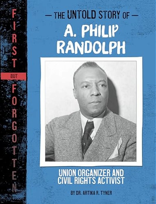 The Untold Story Of A. Philip Randolph: Union Organizer And Civil Rights Activist-..