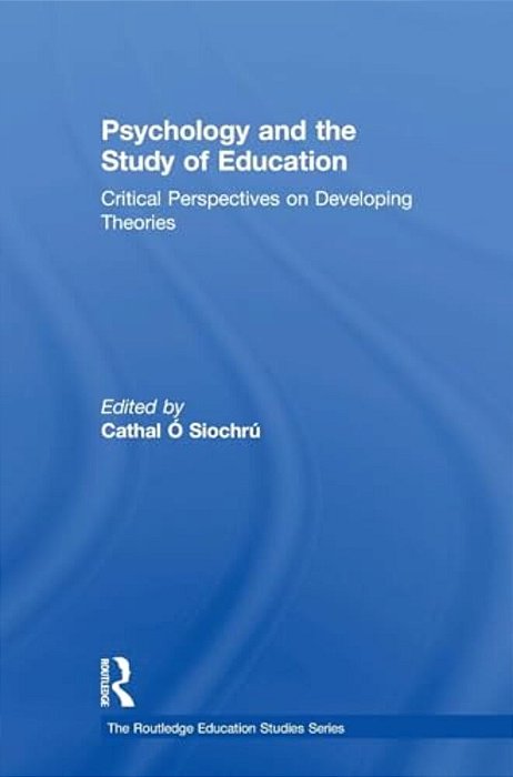 Psychology And The Study Of Education: Critical Perspectives On Developing Theories-..