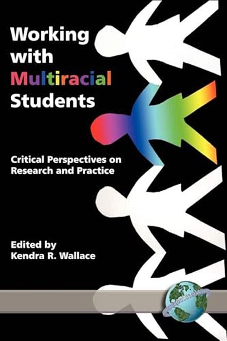 Working With Multiracial Students: Critical Perspectives On Research And Practice-..