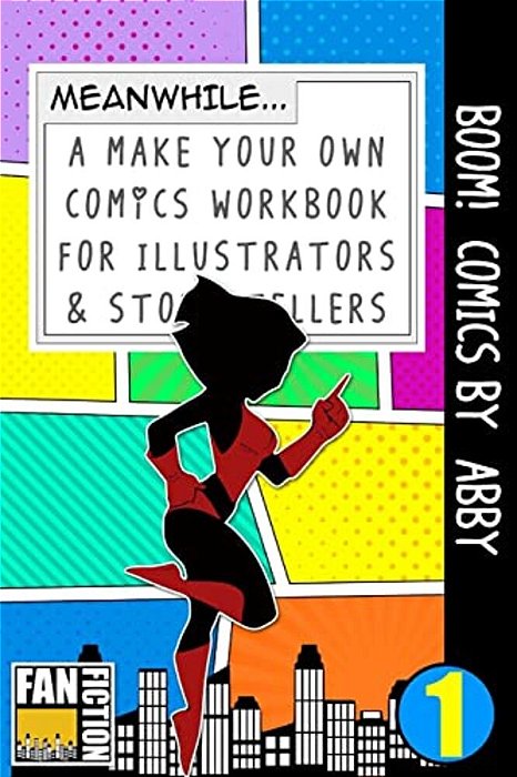 Boom! Comics By Abby: A Make Your Own Comics Workbook For Illustrators & Story Tellers-..