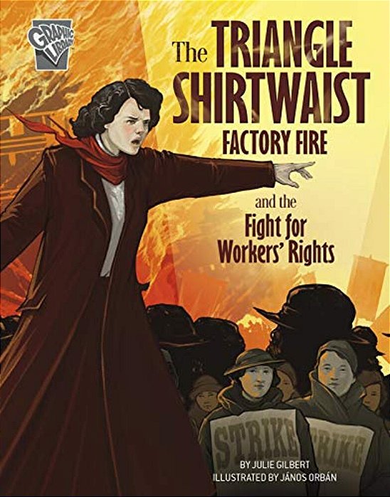 The Triangle Shirtwaist Factory Fire And The Fight For Workers' Rights-..