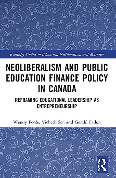 Neoliberalism And Public Education Finance Policy In Canada: Reframing Educational Leadership As Entrepreneurship-..