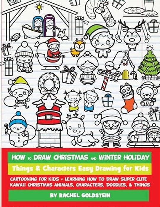 How To Draw Christmas And Winter Holiday Things & Characters Easy Drawing For Kids: Cartooning For Kids + Learning How To Draw Super Cute Kawaii Chris-..