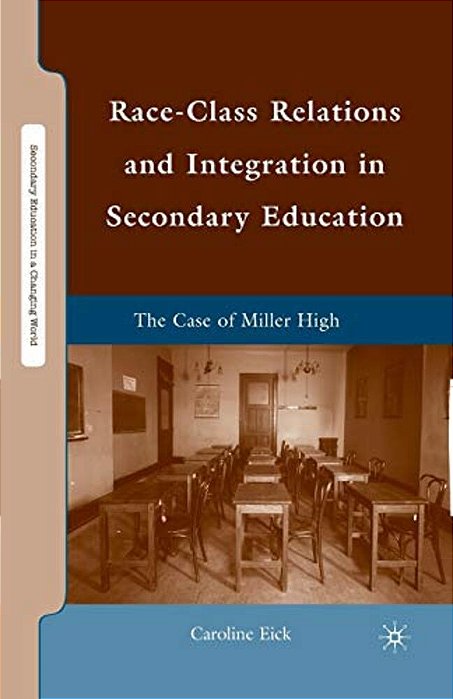 Race-Class Relations And Integration In Secondary Education: The Case Of Miller High-..