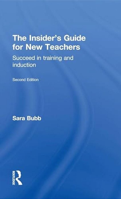 The Insider's Guide For New Teachers: Succeed In Training And Induction-..