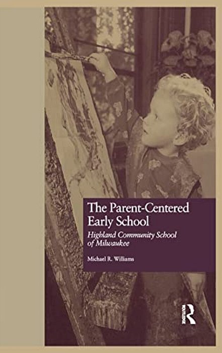 The Parent-Centered Early School: Highland Community School Of Milwaukee-..