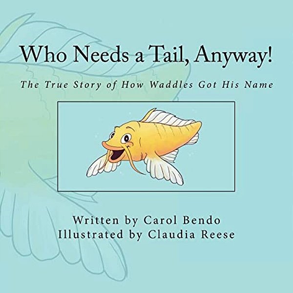 Who Needs A Tail, Anyway!: The True Story Of How Waddles Got His Name-..