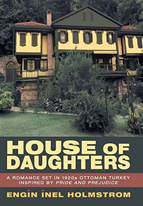 House Of Daughters: A Romance Set In 1920S Ottoman Turkey Inspired By Pride And Prejudice-..
