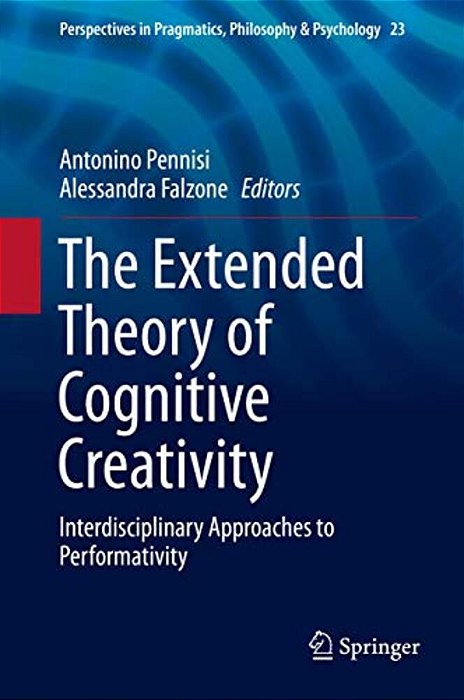 The Extended Theory Of Cognitive Creativity: Interdisciplinary Approaches To Performativity-..