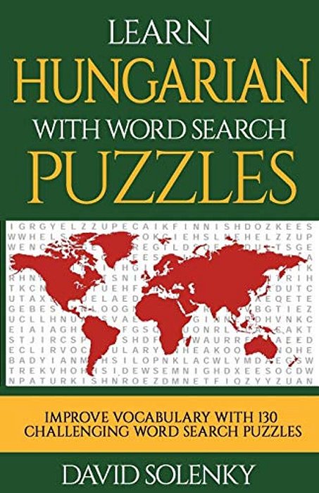Learn Hungarian With Word Search Puzzles: Learn Hungarian Language Vocabulary With Challenging Word Find Puzzles For All Ages-..