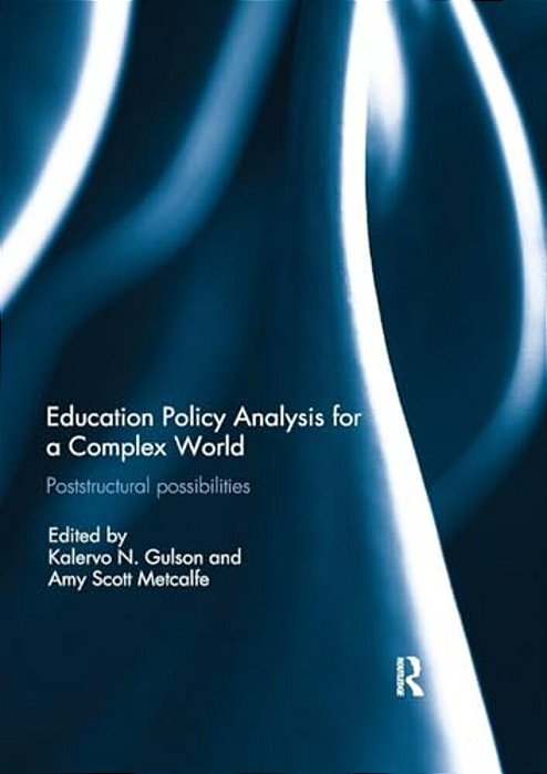 Education Policy Analysis For A Complex World: Poststructural Possibilities-..