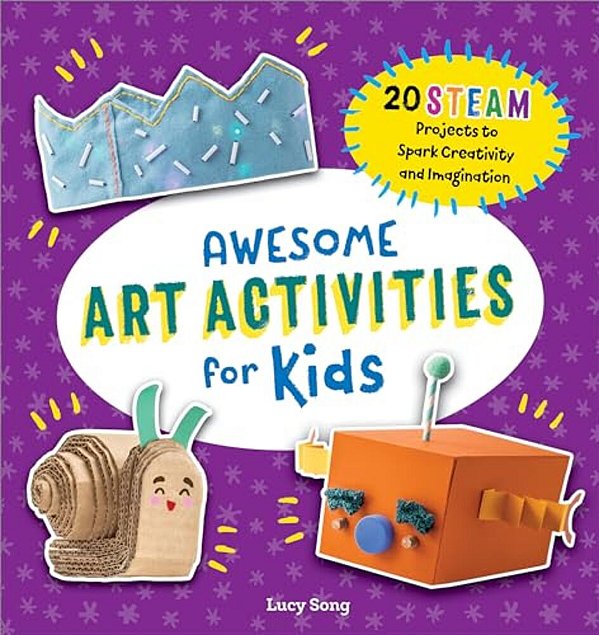 Awesome Art Activities For Kids: 20 Steam Projects To Spark Creativity And Imagination-..