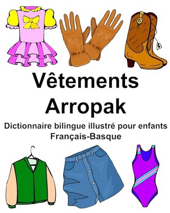 Français-Basque Vêtements/Arropak Dictionnaire Bilingue Illustré Pour Enfants-..