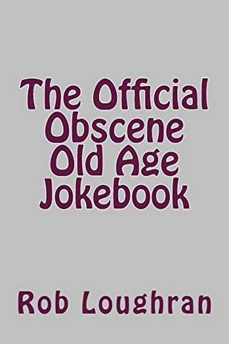 The Official Obscene Old Age Jokebook-..
