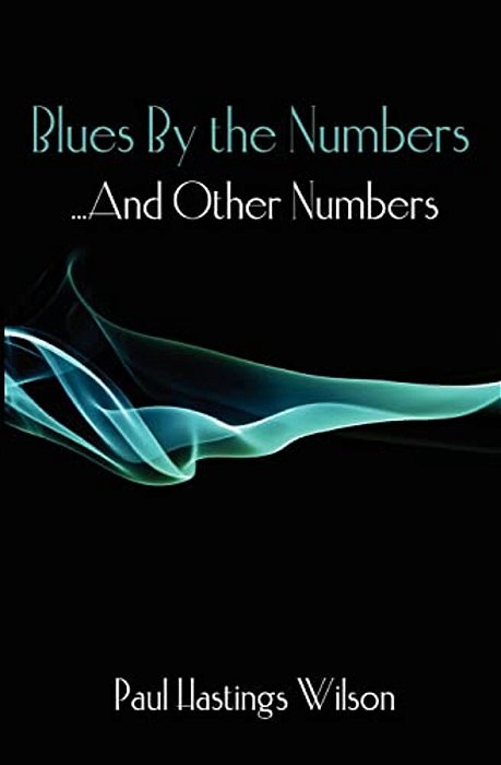 Blues By The Numbers... And Other Numbers: Selected Fiction & Poetry-..