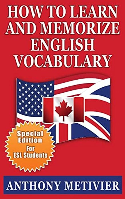 How To Learn And Memorize English Vocabulary:... Using A Memory Palace Specifically Designed For The English Language (Special Edition For Esl Studen-..