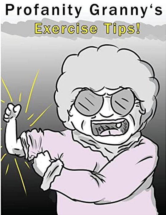 Profanity Granny's Exercise Tips-..