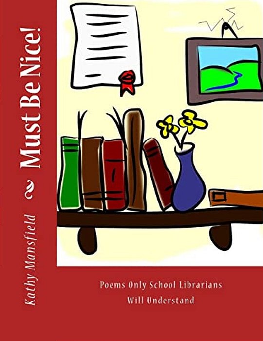 Must Be Nice!: Poems Only School Librarians Will Understand-..