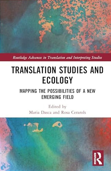 Translation Studies And Ecology: Mapping The Possibilities Of A New Emerging Field-..