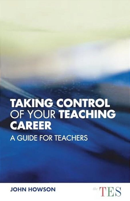 Taking Control Of Your Teaching Career: A Guide For Teachers-..