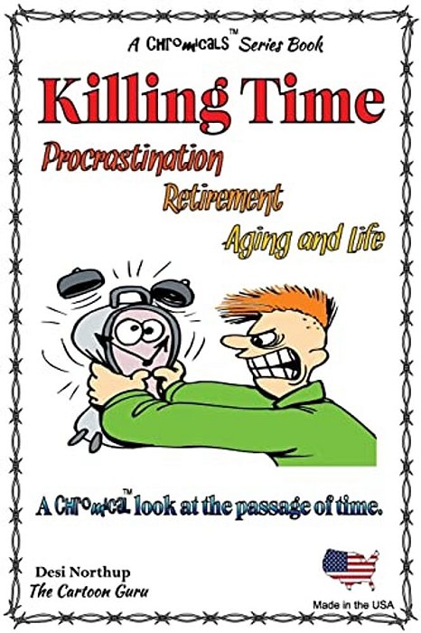 Killing Time -- Porcrastination, Retiremenet, Aging And Life: Jokes And Cartoons In Full Color-..