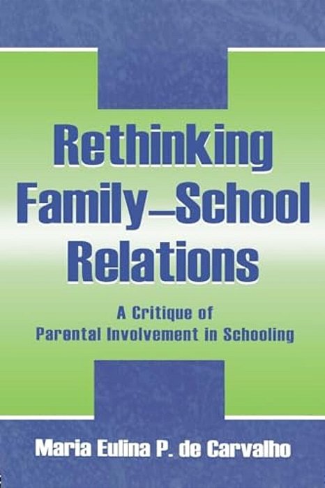 Rethinking Family-School Relations: A Critique Of Parental Involvement In Schooling-..