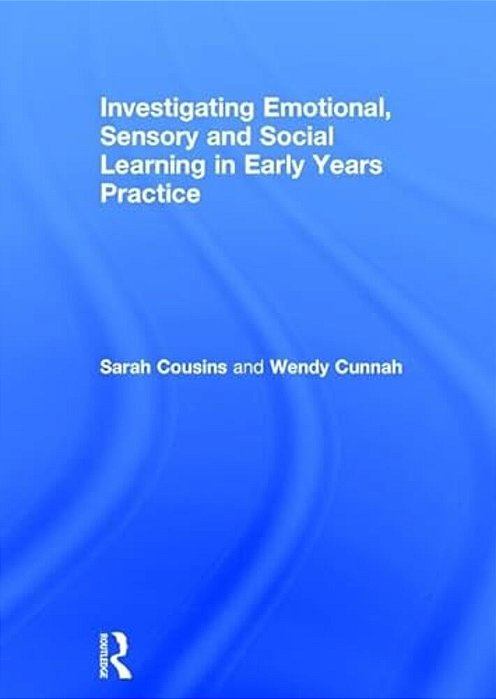 Investigating Emotional, Sensory And Social Learning In Early Years Practice-..