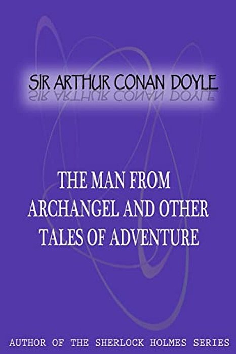 The Man From Archangel And Other Tales Of Adventure-..