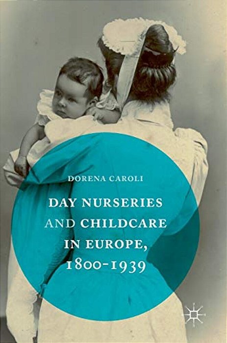 Day Nurseries & Childcare In Europe, 1800-1939-..