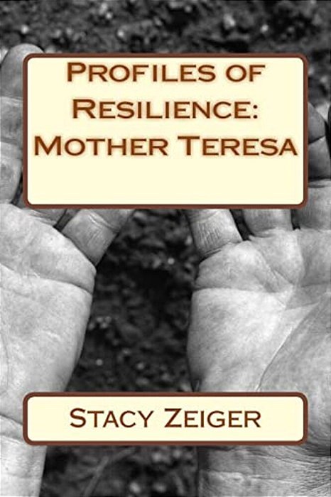 Profiles Of Resilience: Mother Teresa-..