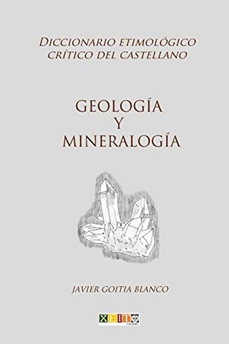 Geología Y Mineralogía: Diccionario Etimológico Crítico Del Castellano-..