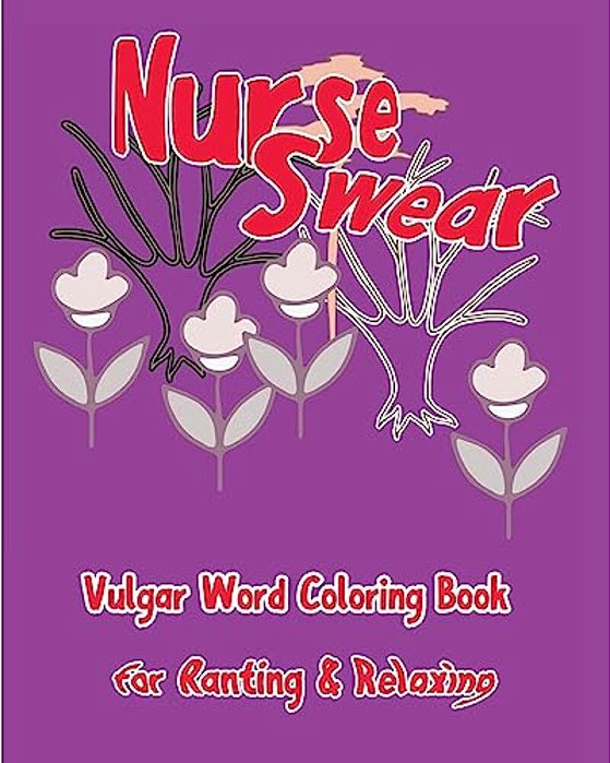 Nurse Swear: Vulgar Word Coloring Book For Ranting & Relaxing-..