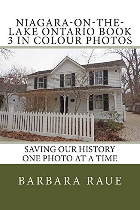 Niagara-On-the-lake Ontario Book 3 In Colour Photos: Saving Our History One Photo At A Time-..
