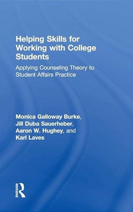 Helping Skills For Working With College Students: Applying Counseling Theory To Student Affairs Practice-..