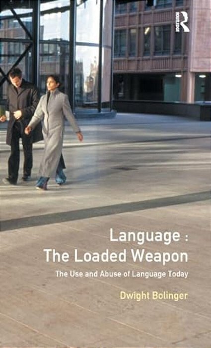 Language - The Loaded Weapon: The Use And Abuse Of Language Today-..