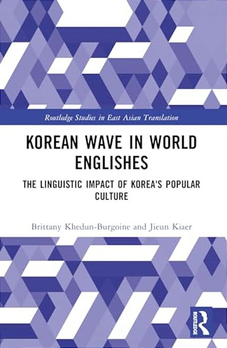 Korean Wave In World Englishes: The Linguistic Impact Of Korea's Popular Culture-..