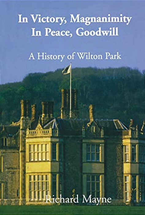 In Victory, Magnanimity, In Peace, Goodwill: A History Of Wilton Park-..