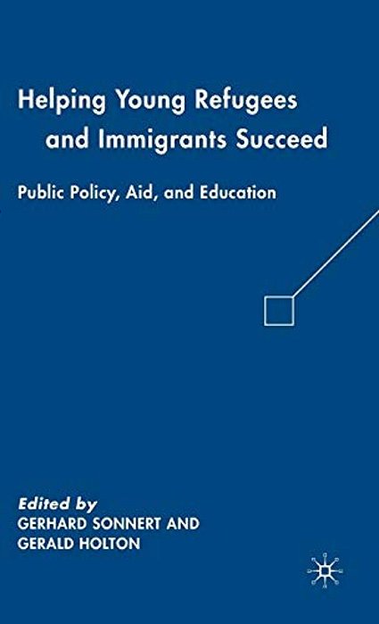 Helping Young Refugees And Immigrants Succeed: Public Policy, Aid, And Education-..