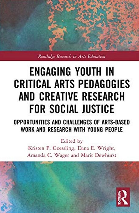 Engaging Youth In Critical Arts Pedagogies And Creative Research For Social Justice: Opportunities And Challenges Of Arts-Based Work And Research With-..