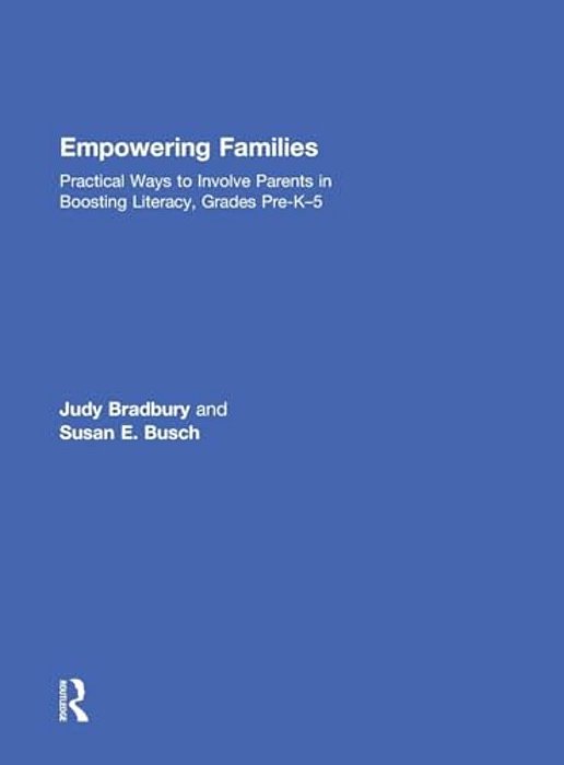 Empowering Families: Practical Ways To Involve Parents In Boosting Literacy, Grades Pre-K-5-..