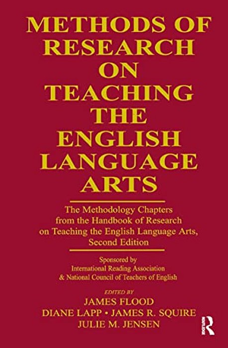 Methods Of Research On Teaching The English Language Arts: The Methodology Chapters From The Handbook Of Research On Teaching The English Language Art-..