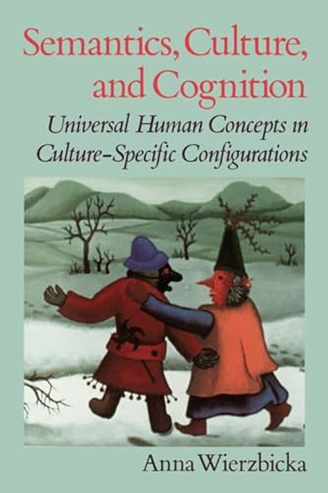 Semantics, Culture, And Cognition: Universal Human Concepts In Culture-Specific Configurations-..