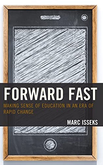 Forward Fast: Making Sense Of Education In An Era Of Rapid Change-..