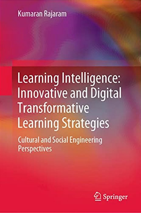Learning Intelligence: Innovative And Digital Transformative Learning Strategies: Cultural And Social Engineering Perspectives-..
