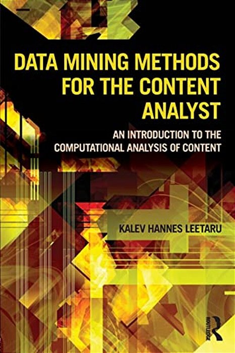 Data Mining Methods For The Content Analyst: An Introduction To The Computational Analysis Of Content-..