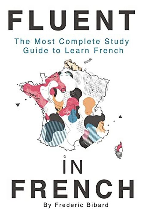 Fluent In French: The Most Complete Study Guide To Learn French-..