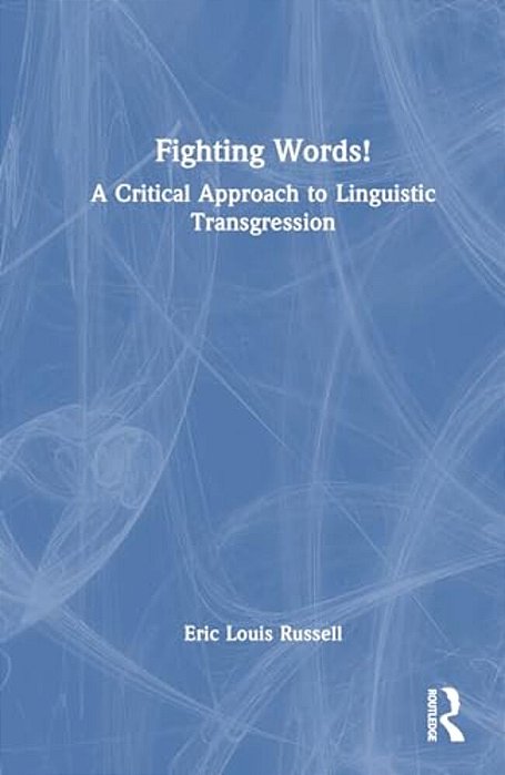 Fighting Words!: A Critical Approach To Linguistic Transgression-..