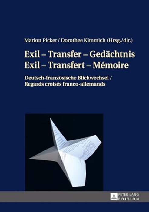 Exil - Transfer - Gedaechtnis/Exil - Transfert - Mémoire: Deutsch-Franzoesische Blickwechsel/Regards Croisés Franco-Allemands-..