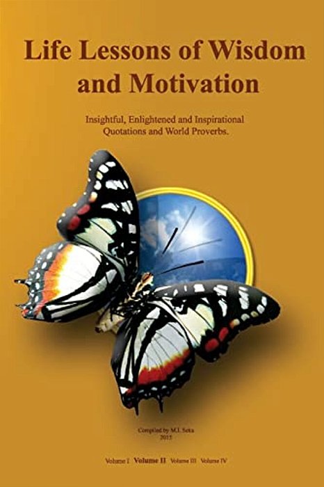 Life Lessons Of Wisdom And Motivation: Insightful, Enlightened And Inspirational Quotations And Proverbs. -..